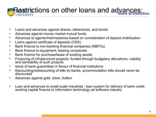 Restrictions on other loans and advances: <ul><li>Loans and advances against shares, debentures, and bonds </li></ul><ul><...