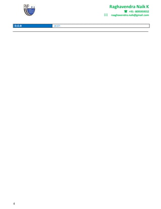 Raghavendra Naik K
 +91- 8095959552
raaghavendra.naik@gmail.com
4
D.O.B 18-07-
 