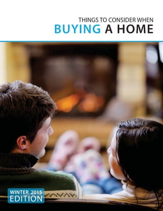 KEEPINGCURRENTMATTERS.COM
EDITION
WINTER 2015
THINGS TO CONSIDER WHEN
BUYING A HOME
 