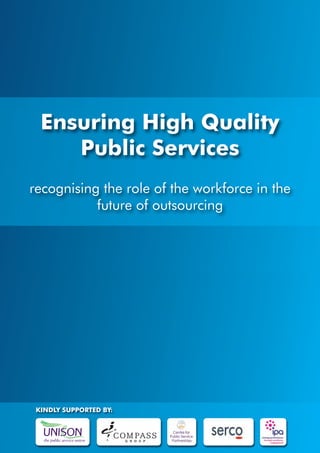 Ensuring High Quality
Public Services
recognising the role of the workforce in the
future of outsourcing
KINDLY SUPPORTED BY:
 
