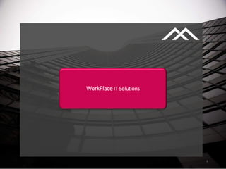 6
WorkPlace IT Solutions
 