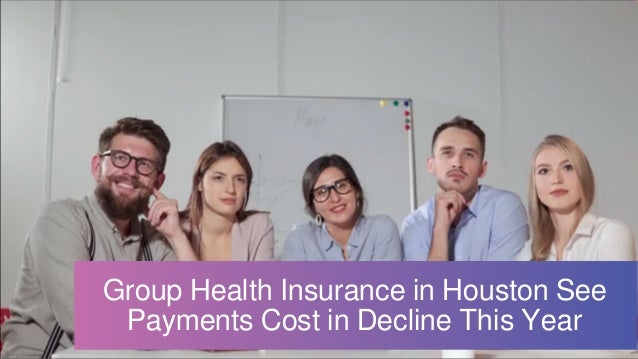 Group Health Insurance in Houston See
Payments Cost in Decline This Year
 