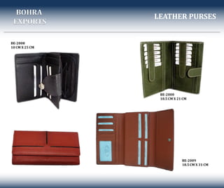 LEATHER PURSES
BE-2008
10 CM X 25 CM
BE-2000
18.5CM X 21 CM
BOHRA
EXPORTS
BE-2009
18.5CM X 31 CM
 
