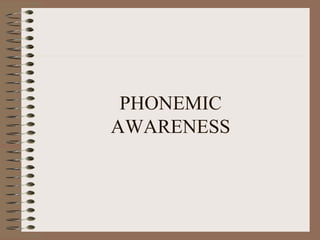 PHONEMIC
AWARENESS
 