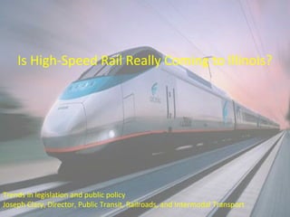 Trends in legislation and public policy
Joseph Clary, Director, Public Transit, Railroads, and Intermodal Transport
Is High-Speed Rail Really Coming to lllinois?
 