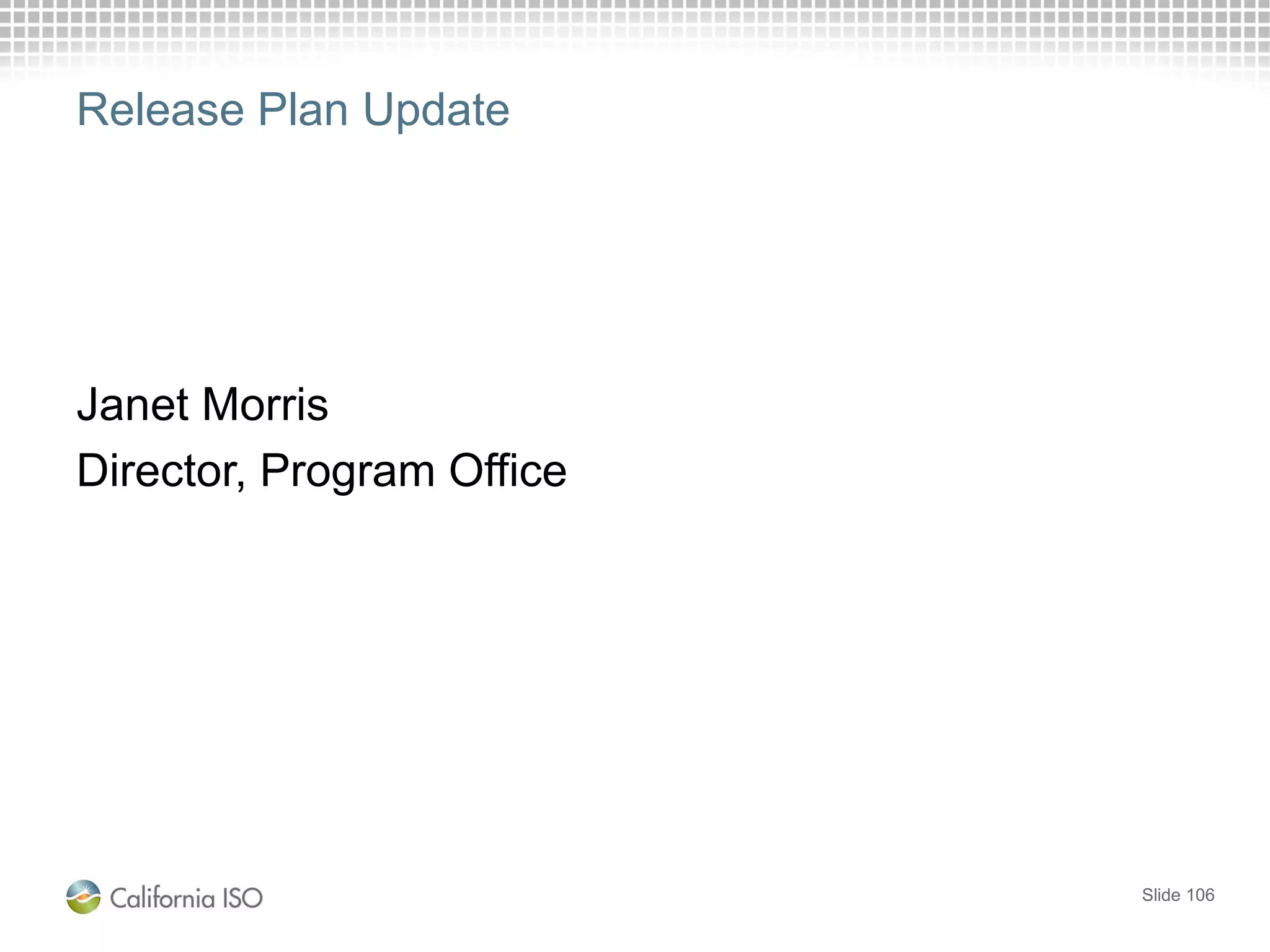 Release Plan Update
Janet Morris
Director, Program Office
Slide 106
 