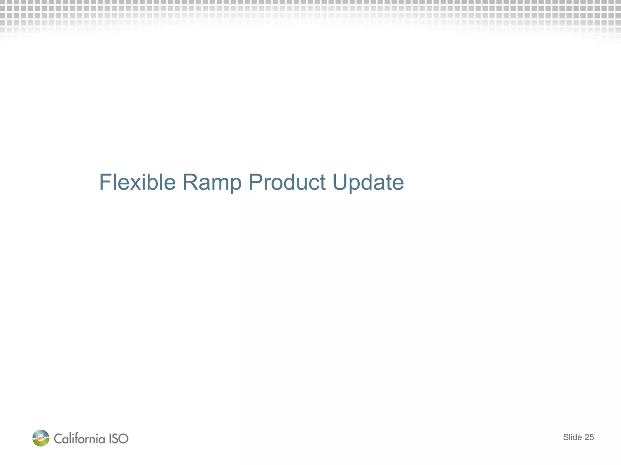 Flexible Ramp Product Update
Slide 25
 
