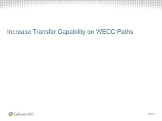 Increase Transfer Capability on WECC Paths
Slide 5
 
