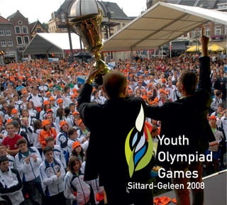 Youth
Olympiad
Games
Sittard-Geleen 2008
 