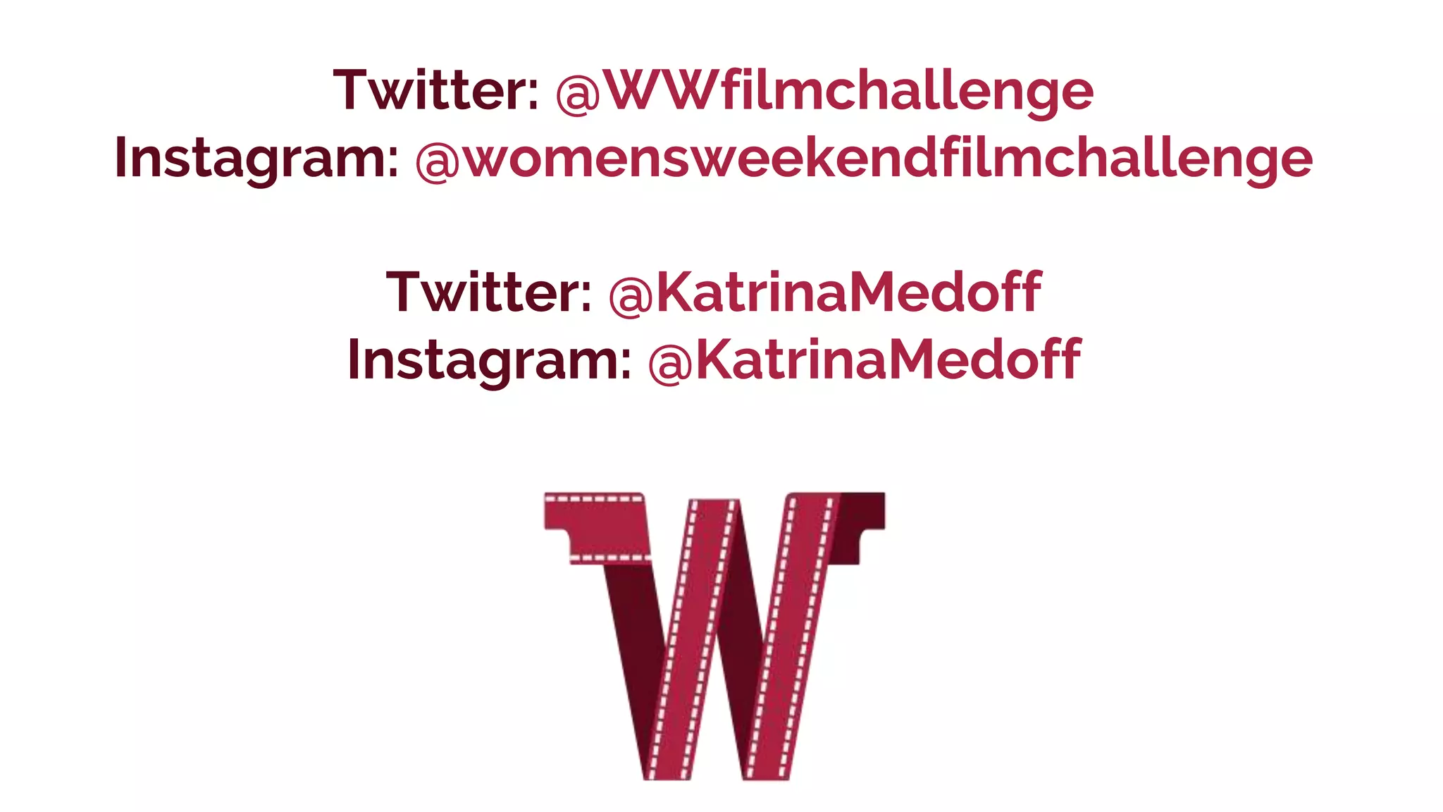 Twitter: @WWfilmchallenge
Instagram: @womensweekendfilmchallenge
Twitter: @KatrinaMedoff
Instagram: @KatrinaMedoff