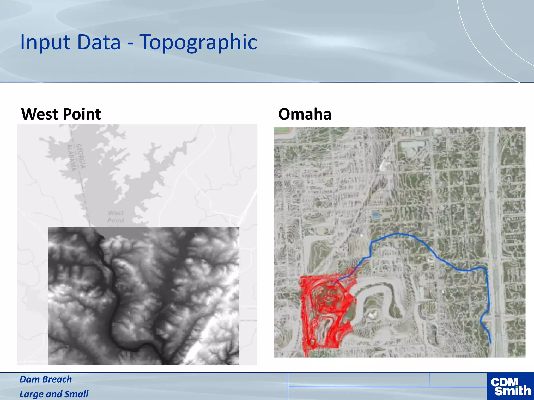 Input Data - Topographic
West Point Omaha
Dam Breach
Large and Small
 