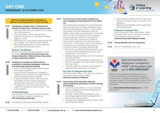 5
16:00	Practical instructional design strategies for a
more engaging learning experience in the digital
era
	Spearheading the development of teaching and
learning at National University of Malaysia, Dato’
Amin recently designed a MOOC course entitled
‘Rethinking Teaching; Redesigning Learning’
(RTRL) at the OpenLearning platform. As of today,
RTRL has 2620 participants from 94 countries
(mainly professors, educators, and teachers).
In April 2016, RTRL received the Excellence
Open MOOC Award from the Open Education
Consortium. In this session, Dato’ Amin will share
the experience of designing online learning
courses to achieve successful adoption rate.
	 l	Freshening up online learning experience: from
personal to personalized learning plans with
integrated UI + UX tool kits
	 l	Bridging the gaps among content, technical and
instructional teams
	 l	Developing in-house programs design team to
keep cost low, gain control and ignite innovative
teaching culture
	 l	Innovative ideas for incentives and rewards to
augment and sustain learner motivation
	 Prof. Dato’ Dr. Mohamed Amin Embi
	Chief Information Officer (CIO), Director, Centre for
Teaching  Learning Technologies
	 National University of Malaysia
16:40	Overcoming online education stigma by
demonstrating the full benefits of online teaching
and learning
	 l	Is online learning inferior to in-class learning?
How to strategize the distinguishing goals for
the two environments
	 l	Evolving creative teaching strategies using
technology, adaptive learning engagement to
enhance learning outcomes
	 l	Assuring the comparative quality of both online
and residential classes
	 l	Optimizing the benefits from the diversity of
learners to prepare them for diversity in the
workplace
	 l	Maximizing the benefits of self-paced, and
self-directed study
	 Professor Dr. Rozhan M. Idrus
	Chief Information Officer and Director, Centre
for Global Open Access Learning-Immersive
Technology  Quality Assurance
	 Universiti Sains Islam Malaysia (USIM)
17:20	 Closing Remarks from the Chairperson
17:30	 END OF CONFERENCE DAY ONE
Effective Change Management Strategies to
Address Faculty Resistance for Online Learning
14:10	Developing a strategic vision to optimize the
benefits of online and e-learning courses in Asia
	 l	Addressing the lost opportunities for not having
the online presence
	 l	The “loss leader” power: embracing the
institution reputation by investing in qualified
flagship courses
	 l	Reaching out to new student target groups with
value added, cost-efficient online teaching
	 l	Discussing optimazation of opportunities by
partnering with corporate sectors
	 Professor Tian Belawati
	Rector, Universitas Terbuka, Indonesia, Former
President, International Council for Open and
Distance Education (ICDE) and Asian Association
of Open Universities (AAOU)
14:50	Instilling an ecosystem of online learning
excellence to spearhead pedagogy, innovation
and technology enhanced learning
	 l	How has technology changed teaching and
knowledge acquisition?
	 l	How has faculty development changed to
enable faculty to adjust to the digital learner
while maintaining sound pedagogy.
	 l	Creating the right mindset: overcoming the
technology hurdle through professional
development, recognition and analytics
	 l	Providing instructors with autonomy and
support to manage the online learner – the
role of analytics
	 Dr. Malini Eliatamby
	Vice President (Teaching Innovation)  Deputy
Vice Chancellor (Academic Operations)
	 INTI International University
15:30	 AFTERNOON TEA AND NETWORKING BREAK
CASESTUDY
CASESTUDY
CASESTUDYDAY ONE
WEDNESDAY, 19 OCTOBER 2016
HRDF provide specialised training grants as an
incentive for employers to retrain and upgrade
workers’ skills. All registered employers with HRDF
are able to apply for the training grant, subject to the
existing rate of financial assistance and terms and
conditions.
Visit www.onlineandelearningasia.com for more
information.
Special incentive for
Malaysian companies!
HRDF training grants get
up to 80% DISCOUNT
T: +65 6722 9388 l F: +65 6720 3804 l E: enquiry@iqpc.com.sg l W: www.onlineandelearningasia.com
 