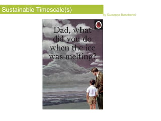 Sustainable Timescale(s)
by Giuseppe Boscherini
 
