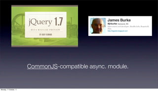 CommonJS-compatible async. module.


Monday, 17 October, 11
 