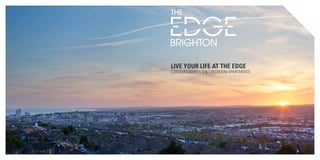 LIVE YOUR LIFE AT THE EDGE
CONTEMPORARY 1, 2 & 3 BEDROOM APARTMENTS
 