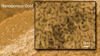 Nanoporous Gold
 