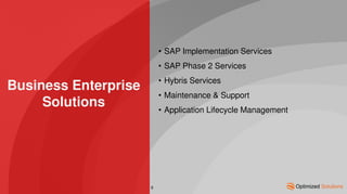 Business Enterprise
Solutions
• SAP Implementation Services
• SAP Phase 2 Services
• Hybris Services
• Maintenance & Support
• Application Lifecycle Management
9
 