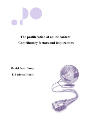 The proliferation of online content: Contributory factors and implications 
Daniel Peter Davey 
E-Business (Hons) 
 