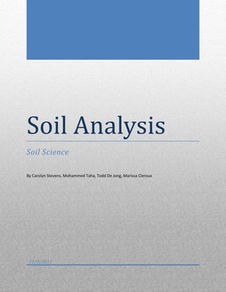 Soil Analysis
Soil Science
By Carolyn Stevens, Mohammed Taha, Todd De Jong, Marissa Cleroux
12/9/2011
 