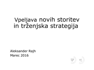 Vpeljava novih storitev
in trženjska strategija
Aleksander Rajh
Marec 2016
 