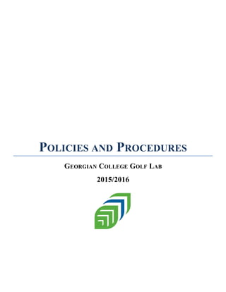 POLICIES AND PROCEDURES
GEORGIAN COLLEGE GOLF LAB
2015/2016
 