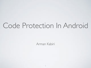 Code Protection In Android
Arman Kabiri
1
 