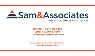 Toronto: +1.416.725.6200
Cairo: +20.109.108900
Achieve@SamHindawi.com
Coming soon our new and improved site
www.SamHindawi.Com
 