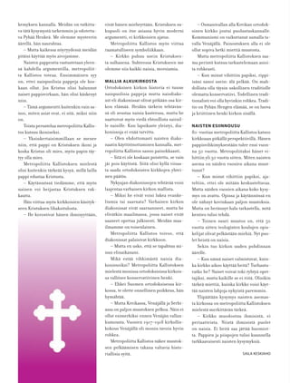 2020
kemyksen kannalla. Meidän on tutkitta-
va tätä kysymystä tarkemmin ja odotetta-
va Pyhää Henkeä. Me olemme mysteerin
äärellä, hän naurahtaa.
– Mutta kaikessa nöyryydessä meidän
pitäisi käyttää myös aivojamme.
Naisten pappeutta vastustetaan yleen-
sä kahdella argumentilla, metropoliit-
ta Kallistos toteaa. Ensimmäinen syy
on, ettei naispuolisia pappeja ole kos-
kaan ollut. Jos Kristus olisi halunnut
naiset pappisvirkaan, hän olisi käskenyt
niin.
– Tämä argumentti kuitenkin vain sa-
noo, miten asiat ovat, ei sitä, miksi niin
on.
Toista perustelua metropoliitta Kallis-
tos kutsuu ikoniseksi.
– Yksinkertaisimmillaan se menee
niin, että pappi on Kristuksen ikoni ja
koska Kristus oli mies, myös papin täy-
tyy olla mies.
Metropoliitta Kallistoksen mielestä
olisi kuitenkin tärkeää kysyä, millä lailla
pappi edustaa Kristusta.
– Käytännössä tiedämme, että myös
nainen voi heijastaa Kristuksen rak-
kautta.
Hän viittaa myös kirkkoisien käsityk-
seen Kristuksen lihaksitulosta.
– He korostivat hänen ihmisyyttään,
eivät hänen mieheyttään. Kristuksen su-
kupuoli on itse asiassa hyvin moderni
argumentti, ei kirkkoisien ajatus.
Metropoliitta Kallistos myös viittaa
raamatulliseen symboliikkaan.
– Kirkko puhuu usein Kristukses-
ta sulhasena. Suhteessa Kristukseen me
olemme siis kaikki naisia, morsiamia.
MALLIA ALKUKIRKOSTA
Ortodoksisen kirkon historia ei tunne
naispuolisia pappeja mutta naisdiako-
nit eli diakonissat olivat pitkään osa kir-
kon elämää. Heidän tärkein tehtävän-
sä oli avustaa naisia kasteessa, mutta he
saattoivat myös viedä ehtoollista sairail-
le naisille. Kun lapsikaste yleistyi, dia-
konissoja ei enää tarvittu.
– Olen ehdottomasti naisten diako-
naatin käyttöönottamisen kannalla, met-
ropoliitta Kallistos sanoo painokkaasti.
– Sitä ei ole koskaan poistettu, se vain
jäi pois käytöstä. Siitä olisi kyllä viisas-
ta saada ortodoksisten kirkkojen yhtei-
nen päätös.
Nykyajan diakonissojen tehtävää voisi
laajentaa varhaisen kirkon mallista.
– Miksi he eivät voisi lukea evanke-
liumia tai saarnata? Varhaisen kirkon
diakonissat eivät saarnanneet, mutta he
elivätkin maailmassa, jossa naiset eivät
saaneet opettaa julkisesti. Meidän maa-
ilmamme on toisenlainen.
Metropoliitta Kallistos toivoo, että
diakonissat palaisivat kirkkoon.
– Mutta en usko, että se tapahtuu mi-
nun elinaikanani.
Mikä estää vihkimästä naisia dia-
konissoiksi? Metropoliitta Kallistoksen
mielestä monissa ortodoksisissa kirkois-
sa vallitsee konservatiivinen henki.
– Ehkei Suomen ortodoksisessa kir-
kossa, te olette onnellinen poikkeus, hän
hymähtää.
– Mutta Kreikassa, Venäjällä ja Serbi-
assa on paljon muutoksen pelkoa. Näin ei
ollut esimerkiksi ennen Venäjän vallan-
kumousta. Vuosien 1917–1918 kirkollis-
kokous Venäjällä oli monin tavoin hyvin
rohkea.
Metropoliitta Kallistos näkee muutok-
sen pelkäämisen takana valtavia histo-
riallisia syitä.
– Osmanivallan alla Kreikan ortodok-
sinen kirkko joutui puolustuskannalle.
Kommunismi on vaikuttanut samalla ta-
valla Venäjällä. Painostuksen alla ei ole
ollut sopiva hetki miettiä muutosta.
Mutta metropoliitta Kallistoksen saa-
ma perintö kutsuu tarkastelemaan asioi-
ta rohkeasti.
– Kun minut vihittiin papiksi, rippi-
isäni sanoi usein: älä pelkää. On mah-
dollista olla täysin uskollinen traditiolle
olematta konservatiivi. Todellinen tradi-
tionalisti voi olla hyvinkin rohkea. Tradi-
tio on Pyhän Hengen elämää, se on luova
ja kriittinen henki kirkon sisällä.
NAISTEN ESIINNOUSU
80-vuotias metropoliitta Kallistos katsoo
kirkkoaan pitkällä perspektiivillä. Hänen
pappisvihkimyksestään tulee ensi vuon-
na 50 vuotta. Metropoliitaksi hänet vi-
hittiin yli 30 vuotta sitten. Miten naisten
asema on näiden vuosien aikana muut-
tunut?
– Kun minut vihittiin papiksi, aja-
teltiin, ettei ole mitään keskusteltavaa.
Mutta näiden vuosien aikana koko kysy-
mys on avattu. Opissa ja käytännössä en
ole nähnyt kovinkaan paljon muutoksia.
Mutta on herännyt halu tarkastella, mitä
kenties tulisi tehdä.
– Toinen suuri muutos on, että 50
vuotta sitten teologisten koulujen opis-
kelijat olivat pelkästään miehiä. Nyt puo-
let heistä on naisia.
Sekin tuo kirkon uuden pohdinnan
äärelle.
– Kun nämä naiset valmistuvat, kuin-
ka kirkko aikoo käyttää heitä? Turhautu-
vatko he? Naiset voivat toki ryhtyä opet-
tajiksi, mutta kaikille se ei riitä. Olisikin
tärkeä miettiä, kuinka kirkko voisi käyt-
tää naisten lahjoja nykyistä paremmin.
Ylipäätään kysymys naisten asemas-
ta kirkossa on metropoliitta Kallistoksen
mielestä merkittävän tärkeä.
– Kirkko muodostuu ihmisistä, ei
periaatteista. Niistä ihmisistä puolet
on naisia. Ei heitä saa jättää huomiot-
ta. Pappien ja piispojen tulisi kuunnella
tarkkaavaisesti naisten kysymyksiä.
SAILA KESKIAHO
 