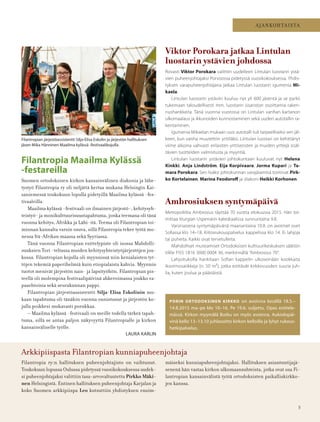 AJANKOHTAISTA
5
Filantropia Maailma Kylässä
-festareilla
Suomen ortodoksisen kirkon kansainvälinen diakonia ja lähe-
tystyö Filantropia ry oli neljättä kertaa mukana Helsingin Kai-
saniemessä toukokuun lopulla pidetyillä Maailma kylässä -fes-
tivaaleilla.
Maailma kylässä -festivaali on ilmainen järjestö-, kehitysyh-
teistyö- ja monikulttuurisuustapahtuma, jonka teemana oli tänä
vuonna kehitys, Afrikka ja Lähi-itä. Teema oli Filantropian toi-
minnan kannalta varsin osuva, sillä Filantropia tekee työtä mo-
nessa Itä-Afrikan maassa sekä Syyriassa.
Tänä vuonna Filantropian esittelypiste oli isossa Mahdolli-
suuksien Tori -teltassa muiden kehitysyhteistyöjärjestöjen jou-
kossa. Filantropian kojulla oli myynnissä niin kenialaisten tyt-
töjen tekemiä paperihelmiä kuin etiopialaista kahvia. Myynnin
tuotot menivät järjestön nais- ja lapsityöhön. Filantropian pis-
teellä oli molempina festivaalipäivinä ahkeroimassa joukko va-
paaehtoisia sekä seurakunnan pappi.
Filantropian järjestöassistentti Silja-Elisa Eskolinin mu-
kaan tapahtuma oli tänäkin vuonna onnistunut ja järjestön ko-
julla poikkesi mukavasti porukkaa.
– Maailma kylässä -festivaali on meille todella tärkeä tapah-
tuma, sillä se antaa paljon näkyvyyttä Filantropialle ja kirkon
kansainväliselle työlle.
LAURA KARLIN
Filantropia ry:n hallituksen puheenjohtajisto on vaihtunut.
Toukokuun lopussa Oulussa pidetyssä vuosikokouksessa uudek-
si puheenjohtajaksi valittiin tasa-arvovaltuutettu Pirkko Mäki-
nen Helsingistä. Entinen hallituksen puheenjohtaja Karjalan ja
koko Suomen arkkipiispa Leo kutsuttiin yhdistyksen ensim-
Filantropian järjestöassistentti Silja-Elisa Eskolin ja järjestön hallituksen
jäsen Mika Hänninen Maailma kylässä -festivaalikojulla.
Arkkipiispasta Filantropian kunniapuheenjohtaja
mäiseksi kunniapuheenjohtajaksi. Hallituksen asiantuntijajä-
senenä hän vastaa kirkon ulkomaansuhteista, jotka ovat osa Fi-
lantropian kansainvälistä työtä ortodoksisten paikalliskirkko-
jen kanssa.
Viktor Porokara jatkaa Lintulan
luostarin ystävien johdossa
Rovasti Viktor Porokara valittiin uudelleen Lintulan luostarin ystä-
vien puheenjohtajaksi Porvoossa pidetyssä vuosikokouksessa. Yhdis-
tyksen varapuheenjohtajana jatkaa Lintulan luostarin igumenia Mi-
kaela.
Lintulan luostarin ystäviin kuuluu nyt yli 600 jäsentä ja se pyrkii
tukemaan taloudellisesti mm. luostarin sisariston osoittamia raken-
nushankkeita. Tänä vuonna vuorossa on Lintulan vanhan kartanon
ulkomaalaus ja ikkunoiden kunnostaminen sekä uuden autotallin ra-
kentaminen.
Igumenia Mikaelan mukaan uusi autotalli tuli tarpeelliseksi sen jäl-
keen, kun vanha muutettiin yrttiläksi. Lintulan luostari on kehittänyt
viime aikoina vahvasti erilaisten yrttiseosten ja muiden yrttejä sisäl-
tävien tuotteiden valmistusta ja myyntiä.
Lintulan luostarin ystävien johtokuntaan kuuluvat nyt Helena
Kinkki, Anja Lindström, Eija Korpivaara, Jorma Kupari ja Ta-
mara Porokara. Sen lisäksi johtokunnan varajäseninä toimivat Pirk-
ko Kortelainen, Marina Feodoroff ja diakoni Heikki Korhonen.
Ambrosiuksen syntymäpäivä
Metropoliitta Ambrosius täyttää 70 vuotta elokuussa 2015. Hän toi-
mittaa liturgian Uspenskin katedraalissa sunnuntaina 9.8.
Varsinaisena syntymäpäivänä maanantaina 10.8. on avoimet ovet
Sofiassa klo 14–18. Kiitosrukouspalvelus kappelissa klo 14. Ei lahjoja
tai puheita. Kaikki ovat tervetulleita.
Mahdolliset muistamiset Ortodoksisen kulttuurikeskuksen säätiön
tilille FI55 1816 3000 0004 36, merkinnällä ”Ambrosius 70”.
Lahjoituksilla hankitaan Sofian kappelin ulkoseinään kookkaita
ikonimosaiikkeja (n. 50 m²), jotka esittävät kirkkovuoden suuria juh-
lia, kuten joulua ja pääsiäistä.
PORIN ORTODOKSINEN KIRKKO on avoinna kesällä 18.5.–
14.8.2015 ma–pe klo 10–16. Pe 19.6. suljettu. Opas esittele-
mässä. Kirkon myymälä Butku on myös avoinna. Aukiolopäi-
vinä kello 13–13.10 juhlasoitto kirkon kelloilla ja lyhyt rukous-
hetkipalvelus.
 