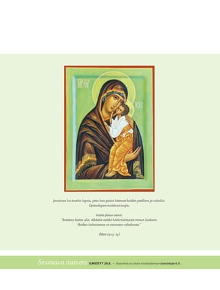 Seuraava numero ILMESTYY 28.8. » Aineiston on oltava toimituksessa viimeistään 6.8.
Jeesuksen luo tuotiin lapsia, jotta hän panisi kätensä heidän päälleen ja rukoilisi.
Opetuslapset moittivat tuojia,
mutta Jeesus sanoi:
”Antakaa lasten olla, älkääkä estäkö heitä tulemasta minun luokseni.
Heidän kaltaistensa on taivasten valtakunta.”
(Matt 19:13-14)
 
