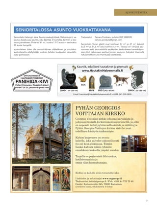 7
Georgios Voittajan kirkko edustaa karjalaista ja
pohjoisvenäläistä kirkonrakennusperinnettä, ja siitä
on nopeasti tullut pyhiinvaelluskohde ja nähtävyys.
Pyhän Georgios Voittajan kirkon sisätilat ovat
todellinen käsityön taidonnäyte.
Kirkon kupeeseen on avattu
kahvila, joka palvelee säännöllisesti
(to-su) kesä-elokuussa. Tämän
lisäksi kahvila toimii ryhmille
ennakkovarauksella ympäri vuoden.
Tarjolla on perinteistä lähiruokaa,
kotileivonnaisia ja
oman tilan luomuhunajaa.
PYHÄN GEORGIOS
VOITTAJAN KIRKKO
Kirkko on kaikille avoin tutustuttavaksi
Lisätiedot ja aukioloajat www.stgeorge.ﬁ
Tiedustelut: info@stgeorge.ﬁ / Puh: +358 44 725 75 48
Osoite: Kaitaistentie 345, 79690 Kaitainen
(Joroisten kunta, 6 kilometriä 5-tieltä)
AJANKOHTAISTA
€
€
–
€
€ € €
ORTODOKSISET
HAUTAMUISTOMERKIT
Petteri Kinnunen, Riusatie 5,Liperi
040-867 26 25, pkuono@gmail.com
PANIHIDA-KIVI
Senioritalo Helsingin Vera Asunto-osakeyhtiössä, Rialtonkuja 4, va-
pautuu kesäkuussa asunto, joka käsittää 3 huonetta, keittiön ja lasi-
tetun parvekkeen. Pinta-ala 61 m2
, vuokra 1.115 euroa + vesimaksu
20 euroa hengeltä.
Vuokralaisen tulee olla seniori-ikäinen eläkeläinen ja ortodoksi.
Vuokralaiselta edellytetään vuokran kahden kuukauden takuutalle-
tusta pankissaan.
Tiedustelut: Tamara Porokara, puhelin 050 5988920
tamara.porokara@gmail.com
Senioritalo Veran yksiöt ovat kooltaan 37 m2
ja 41 m2
, kaksiot
53,5 m2
ja 54,5 m2
sekä kolmiot 61 m2
. Talossa on viihtyisä sau-
naosasto sekä seurustelutila asukkaiden keskinäiseen kanssakäymi-
seen.Voit halutessasi asettua jonoon asunnon hakijaksi tilaamalla
hakulomakkeen yllä mainitusta osoitteesta.
SENIORITALOSSA ASUNTO VUOKRATTAVANA
 