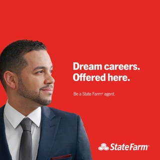 Dreamcareers.
Offeredhere.
Be a State Farm®
agent.
 
