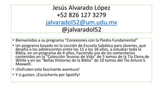 Jesús Alvarado López
+52 826 127 3279
jalvaradol52@um.udu.mx
@jalvaradol52
• Bienvenidos a su programa “Conexiones con la ...