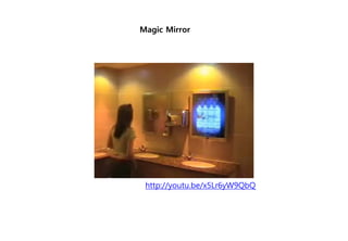 http://youtu.be/x5Lr6yW9QbQ
Magic Mirror
 