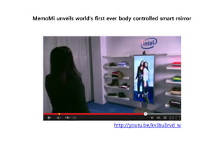 MemoMi unveils world's first ever body controlled smart mirror
http://youtu.be/kvJbu1rvd_w
 