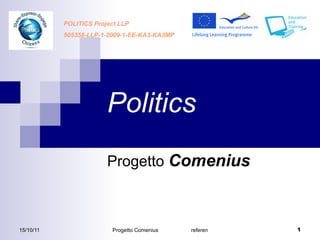 Politics Progetto  Comenius POLITICS Project LLP 505358-LLP-1-2009-1-EE-KA3-KA3MP 