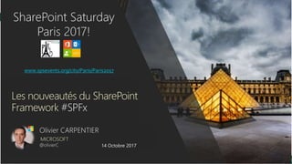 LES NOUVEAUTES DU SHAREPOINT FRAMEWORK (SPFx)SPS Paris
www.spsevents.org/city/Paris/Paris2017
Les nouveautés du SharePoint
Framework #SPFx
MICROSOFT
14 Octobre 2017
 