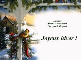 Musique
Zamfir Greensleeves
(Au pays de l'espoir)
Joyeux hiver !
 