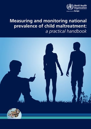 INTRODUCTION a
Measuring and monitoring national
prevalence of child maltreatment:
a practical handbook
 