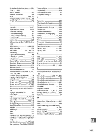 Restoring default settings........ 151,                       Storage folder................................215
 214, 221, 312                                                Straighten ....................................... 274
Retouch menu .............................. 261               Sub-command dial........................ 12
Reverse indicators........................ 246                Subject-tracking AF....................... 52
RGB...........................................180, 217        T
Role played by card in Slot 2.......96
Rotate tall........................................212        Television ........................................ 204
S                                                             Thumbnail playback ................... 185
                                                              Time .................................................. 253
S (small)........................................63, 95       Time stamp (PictBridge) ............ 198
Save selected frame ................69, 72                    Time zone ................................ 27, 253
Save user settings ...........................81              Time zone and date.............. 27, 253
Save/load settings ....................... 257                Time-lapse photography .......... 168
Saving camera settings.............. 257                      Timer.......................................... 85, 164
Scene mode ......................................40           Toning .....................................132, 133
Screen tips ...................................... 229        Trim ................................................... 265
SD memory card..... 29, 31, 96, 334,                          Trimming movies ........................... 69
 335                                                          Tripod ....................................................3
Select date................... 191, 199, 208                  Two-button reset ......................... 151
Selective color............................... 277            Type D lens ............................285, 287
Self-timer ......................6, 83, 85, 227               Type G lens ............................285, 287
Sensitivity ..............................105, 107            U
Sepia (Monochrome).................. 266
Set Picture Control....................... 129                USB...........................................194, 196
Setup menu ................................... 249            USB cable ...............................194, 196
Shade (White balance)............... 115                      Use GPS to set camera clock .... 175
Shooting data................................ 182             User settings .................................... 81
Shooting menu............................. 214                UTC....................................27, 175, 183
Shutter speed............................76, 78
                                                              V
Shutter-priority auto......................76
Shutter-release button 38, 39, 102,                           Vibration reduction mode switch .
 110, 226, 248                                                 25
Shutter-release button AE-L .... 226                          Viewfinder ................. 8, 33, 297, 326
Side-by-side comparison .......... 279                        Viewfinder eyepiece ..................... 86
Single frame................................. 6, 83           Viewfinder eyepiece cap ............. 86
Single-point AF...................... 99, 100                 Viewfinder focus.................... 33, 297
Single-servo AF............... 51, 97, 221                    Viewfinder grid display .............. 229
Size ................................................63, 95   ViewNX 2................................193, 217
Size priority (JPEG compression)...                           Vignette control............................ 218
 94                                                           Virtual horizon .......55, 62, 243, 258
Skylight (Filter effects)................ 267                 Vivid (Set Picture Control)......... 129
Slide show ...................................... 213         Volume............................................... 67
Slot ...................................... 30, 96, 178
                                                              W
Slot empty release lock.............. 246
Slow sync ...............................144, 145             Warm filter (Filter effects).......... 267
Smoothing...................................... 141           WB ............................................115, 156
Soft (Filter effects)........................ 267             WB bracketing (Auto bracketing
Speaker............................................ 3, 4      set)..........................................156, 241
Speedlight ...................................... 292         White balance ......................115, 156
Spot................................................... 109   Wide-area AF ................................... 52
sRGB.................................................. 217    Wireless mobile adapter............ 298
Standard (Set Picture Control) 129
Standard i-TTL flash for digital SLR
 146
Standby timer................39, 175, 227
                                                                                                                              n
Start printing (PictBridge)198, 201


                                                                                                          a
                                                                                                                             341
 