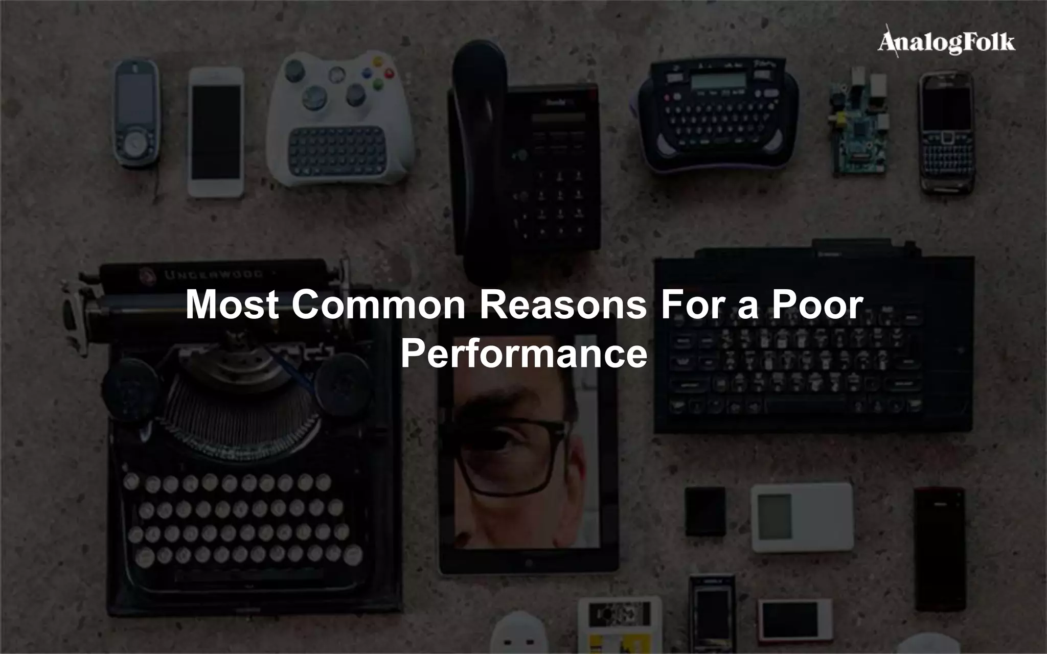 Most Common Reasons For a Poor
Performance
 