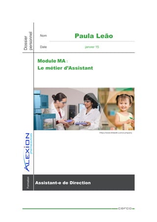 Dossier
personnel
Nom Paula Leão
Date janvier 15
Formation
Assistant-e de Direction
Module MA :
Le métier d’Assistant
https://www.linkedin.com/company
 