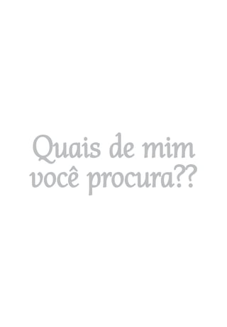 Quais de mim você procura?
3
Quais de mim
você procura??
 