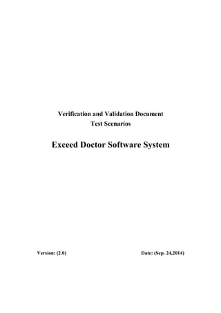 Verification and Validation Document
Test Scenarios
Exceed Doctor Software System
Version: (2.0) Date: (Sep. 24,2014)
 