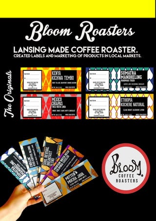 BloomRoasters
LansingMadecoffeeRoaster.
CreatedLabelsandmarketingofproductsinlocalmarkets.
eOriginals
 