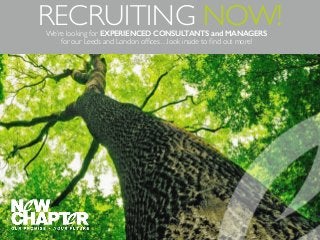 RECRUITING NOW!We’re looking for EXPERIENCED CONSULTANTS and MANAGERS
for our Leeds and London ofﬁces…look inside to ﬁnd out more!
 