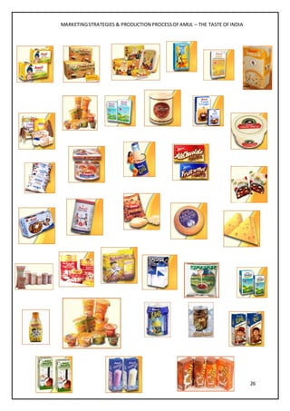 MARKETINGSTRATEGIES & PRODUCTION PROCESSOFAMUL – THE TASTE OFINDIA
26
 
