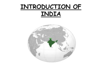 INTRODUCTION OF
     INDIA
 