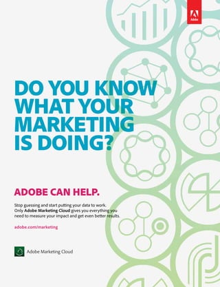 Stop guessing and start putting your data to work.
Only Adobe Marketing Cloud gives you everything you
need to measure your impact and get even better results.
adobe.com/marketing
 