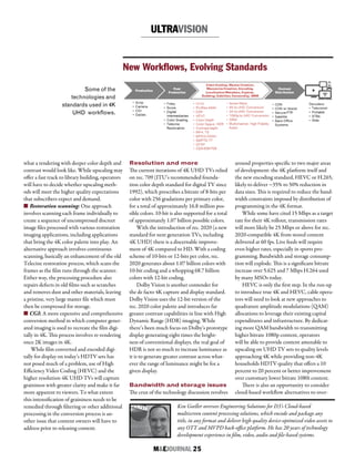 M&EJOURNAL  25
Ken Goeller oversees Engineering Solutions for D3’s Cloud-based
multiscreen content processing solutions, which encode and package any
title, in any format and deliver high quality device-optimized video assets to
any OTT and MVPD back-office platform. He has 20 years of technology
development experience in film, video, audio and file-based systems.
what a rendering with deeper color depth and
contrast would look like. While upscaling may
offer a fast track to library building, operators
will have to decide whether upscaling meth-
ods will meet the higher quality expectations
that subscribers expect and demand.
n Restoration scanning: One approach
involves scanning each frame individually to
create a sequence of uncompressed discreet
image files processed with various restoration
imaging applications, including applications
that bring the 4K color palette into play. An
alternative approach involves continuous
scanning, basically an enhancement of the old
Telecine restoration process, which scans the
frames as the film runs through the scanner.
Either way, the processing procedure also
repairs defects in old films such as scratches
and removes dust and other materials, leaving
a pristine, very large master file which must
then be compressed for storage.
n CGI: A more expensive and comprehensive
conversion method in which computer gener-
ated imaging is used to recreate the film digi-
tally in 4K. This process involves re-rendering
once 2K images in 4K.
While film converted and encoded digi-
tally for display on today’s HDTV sets has
not posed much of a problem, use of High
Efficiency Video Coding (HEVC) and the
higher resolution 4K UHD TVs will capture
graininess with greater clarity and make it far
more apparent to viewers. To what extent
this intensification of graininess needs to be
remedied through filtering or other additional
processing in the conversion process is an-
other issue that content owners will have to
address prior to releasing content.
Some of the
technologies and
standards used in 4K
UHD workflows.
New Workflows, Evolving Standards
Resolution and more
The current iterations of 4K UHD TVs relied
on rec. 709 (ITU’s recommended founda-
tion color depth standard for digital TV since
1992), which prescribes a bitrate of 8-bits per
color with 256 gradations per primary color,
for a total of approximately 16.8 million pos-
sible colors. 10-bit is also supported for a total
of approximately 1.07 billion possible colors.
With the introduction of rec. 2020 (a new
standard for next generation TVs, including
4K UHD) there is a discernable improve-
ment of 4K compared to HD. With a coding
scheme of 10-bits or 12-bits per color, rec.
2020 generates about 1.07 billion colors with
10-bit coding and a whopping 68.7 billion
colors with 12-bit coding.
Dolby Vision is another contender for
the de facto 4K capture and display standard.
Dolby Vision uses the 12-bit version of the
rec. 2020 color palette and introduces far
greater contrast capabilities in line with High
Dynamic Range (HDR) imaging. While
there’s been much focus on Dolby’s prototype
display generating eight times the bright-
ness of conventional displays, the real goal of
HDR is not so much to increase luminance as
it is to generate greater contrast across what-
ever the range of luminance might be for a
given display.
Bandwidth and storage issues
The crux of the technology discussion revolves
around properties specific to two major areas
of development: the 4K platform itself and
the new encoding standard, HEVC or H.265,
likely to deliver ~35% to 50% reduction in
data sizes. This is required to reduce the band-
width constraints imposed by distribution of
programming in the 4K format.
While some have cited 15 Mbps as a target
rate for their 4K rollout, transmission rates
will more likely be 25 Mbps or above for rec.
2020-compatible 4K from stored content
delivered at 60 fps. Live feeds will require
even higher rates, especially in sports pro-
gramming. Bandwidth and storage consump-
tion will explode. This is a significant bitrate
increase over 5.625 and 7 Mbps H.264 used
by many MSOs today.
HEVC is only the first step. In the run-up
to introduce true 4K and HEVC, cable opera-
tors will need to look at new approaches to
quadrature amplitude modulations (QAM)
allocations to leverage their existing capital
expenditures and infrastructure. By dedicat-
ing more QAM bandwidth to transmitting
higher bitrate 1080p content, operators
will be able to provide content amenable to
upscaling on UHD TV sets to quality levels
approaching 4K while providing non-4K
households HDTV quality that offers a 10
percent to 20 percent or better improvement
over customary lower bitrate 1080i content.
There is also an opportunity to consider
cloud-based workflow alternatives to over-
ULTRAVISION
 